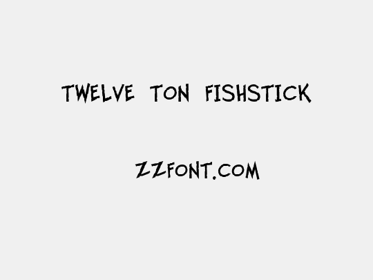 Twelve Ton Fishstick