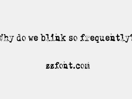 Why do we blink so frequently?