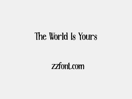 The World Is Yours