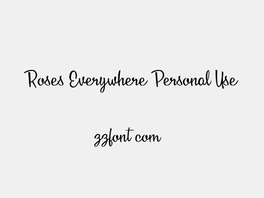 Roses Everywhere Personal Use