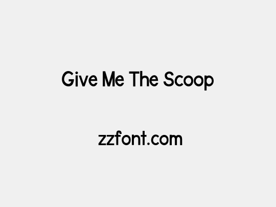 Give Me The Scoop