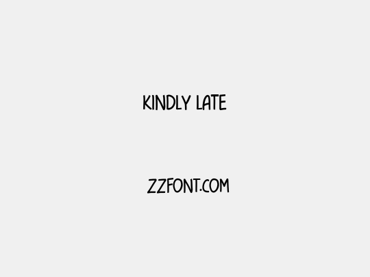 kindly late