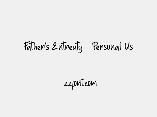 Father's Entreaty - Personal Us