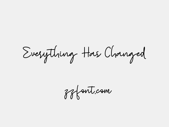 Everything Has Changed
