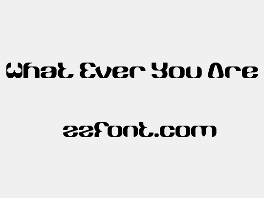 What Ever You Are