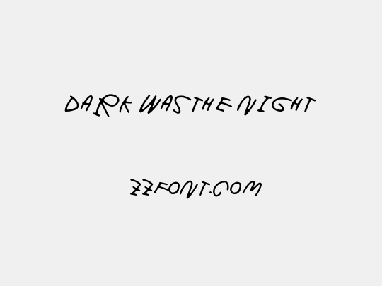 Dark was the night