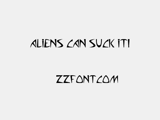 Aliens can suck it!