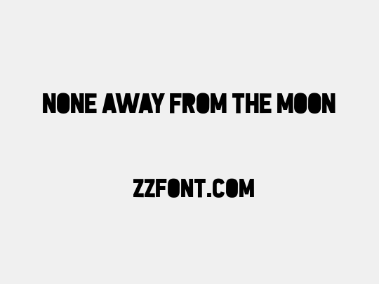 None Away from the Moon