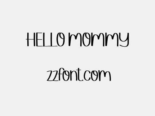 HELLO MOMMY
