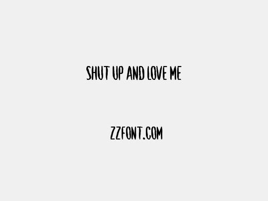 Shut Up and Love Me