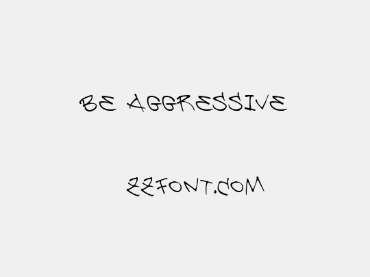 Be Aggressive