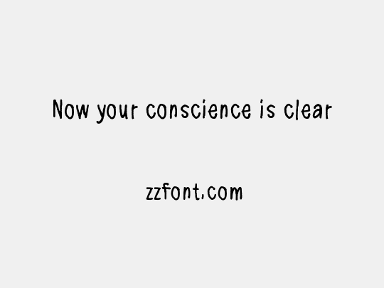Now your conscience is clear