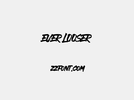 EVER LOOSER