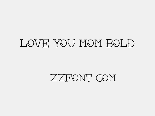 Love you mom Bold