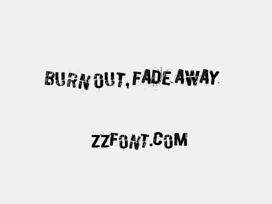 Burn out, fade away