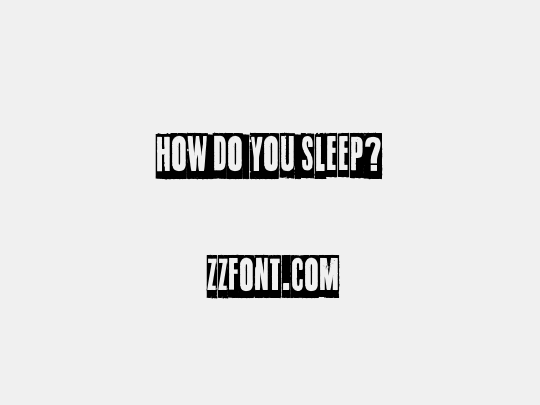 How do you sleep?
