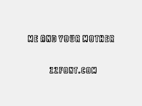 Me and your mother