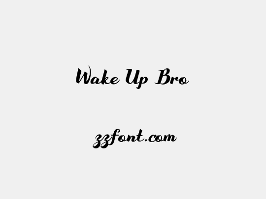 Wake Up Bro