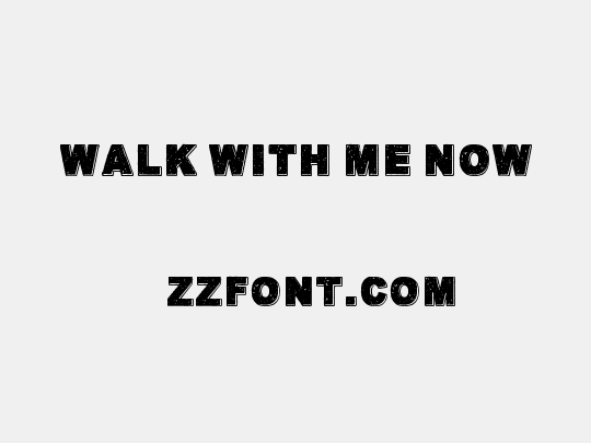 Walk with me now