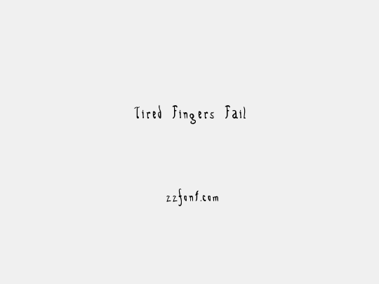 Tired Fingers Fail