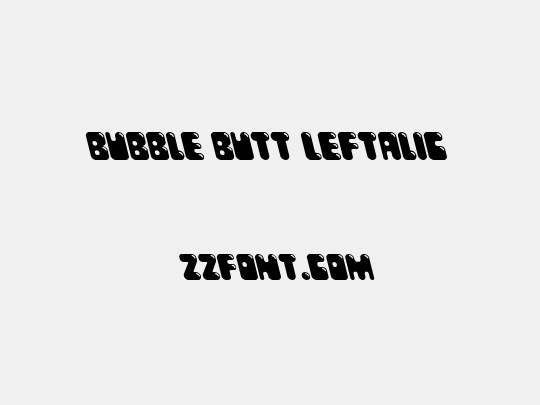 Bubble Butt Leftalic