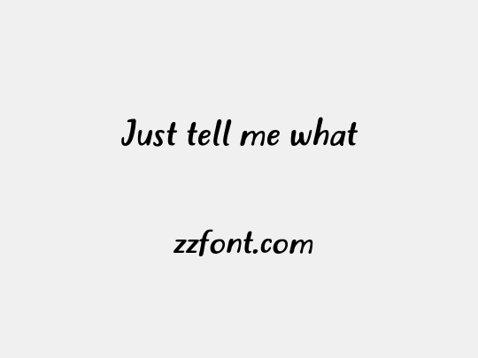 Just tell me what
