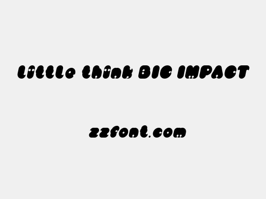 little think BIG IMPACT