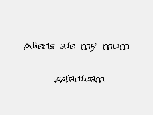 Aliens ate my mum