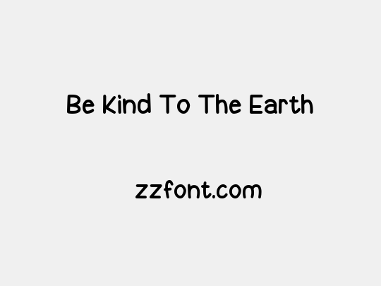 Be Kind To The Earth