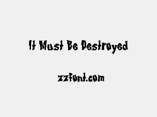 It Must Be Destroyed