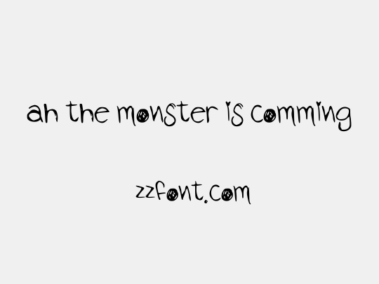 ah the monster is comming