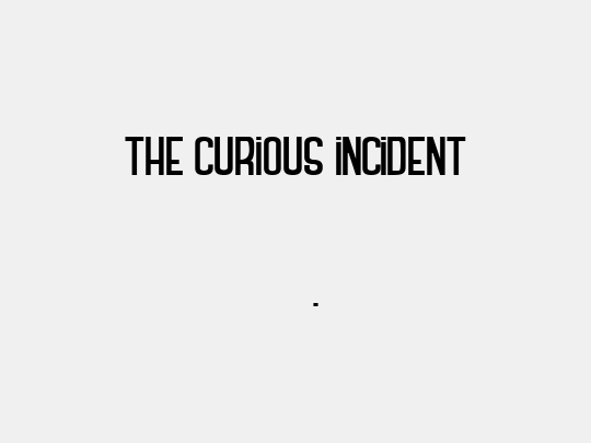 THE CURIOUS INCIDENT