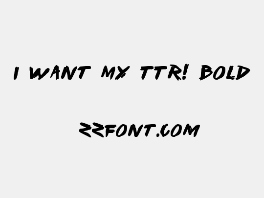 I Want My TTR! Bold