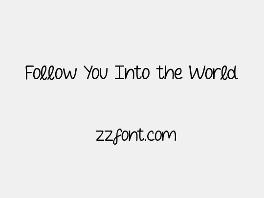 Follow You Into the World