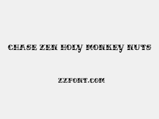 CHASE ZEN HOLY MONKEY NUTS