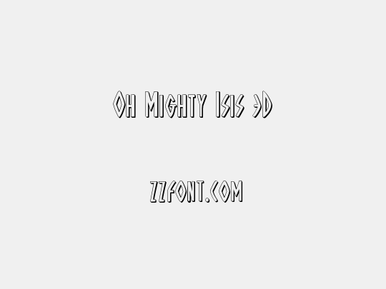 Oh Mighty Isis 3D