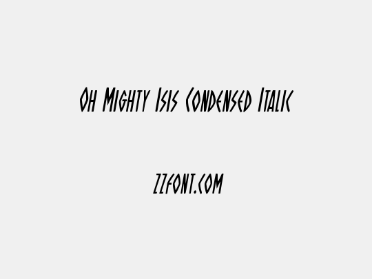 Oh Mighty Isis Condensed Italic