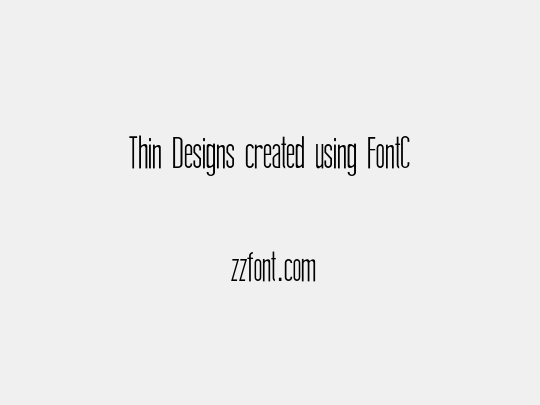 Thin Designs created using FontCreator 6.5 from High-Logic.com S