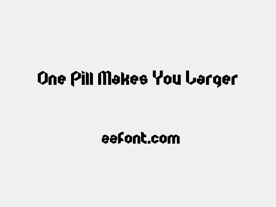 One Pill Makes You Larger